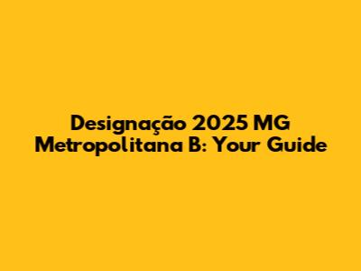 Designação 2025 MG Metropolitana B: Your Guide