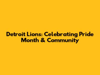Detroit Lions: Celebrating Pride Month & Community