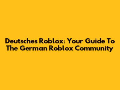 Deutsches Roblox: Your Guide To The German Roblox Community