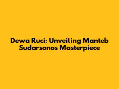 Dewa Ruci: Unveiling Manteb Sudarsono's Masterpiece