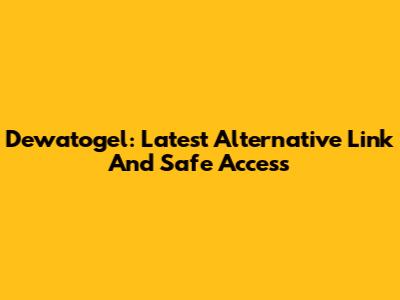 Dewatogel: Latest Alternative Link And Safe Access