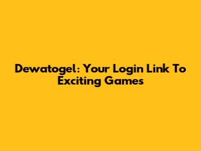 Dewatogel: Your Login Link To Exciting Games