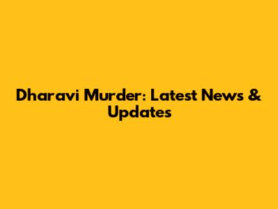 Dharavi Murder: Latest News & Updates