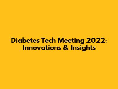 Diabetes Tech Meeting 2022: Innovations & Insights