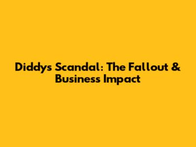 Diddy's Scandal: The Fallout & Business Impact