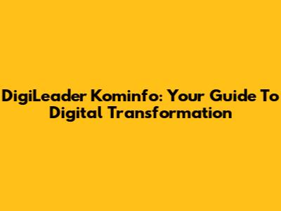 DigiLeader Kominfo: Your Guide To Digital Transformation