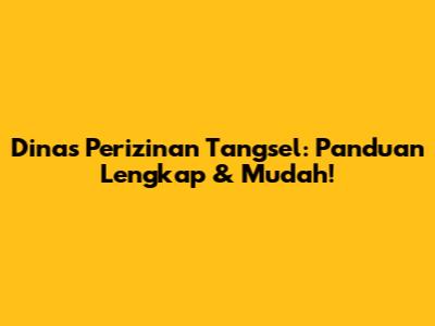 Dinas Perizinan Tangsel: Panduan Lengkap & Mudah!