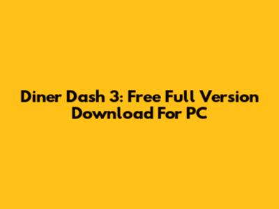 Diner Dash 3: Free Full Version Download For PC