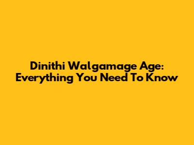 Dinithi Walgamage Age: Everything You Need To Know