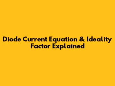 Diode Current Equation & Ideality Factor Explained