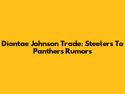 Diontae Johnson Trade: Steelers To Panthers Rumors