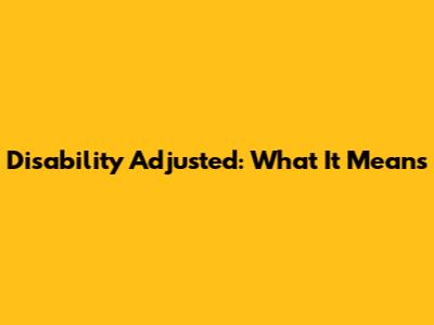 Disability Adjusted: What It Means
