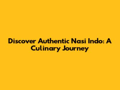 Discover Authentic Nasi Indo: A Culinary Journey