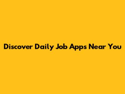 Discover Daily Job Apps Near You