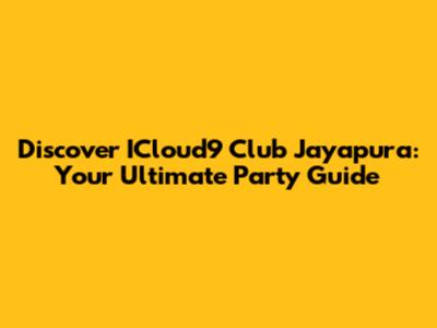 Discover ICloud9 Club Jayapura: Your Ultimate Party Guide