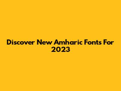 Discover New Amharic Fonts For 2023