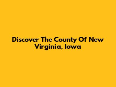 Discover The County Of New Virginia, Iowa