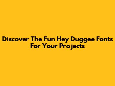 Discover The Fun Hey Duggee Fonts For Your Projects