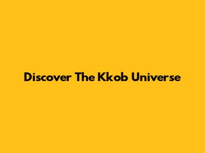 Discover The Kkob Universe