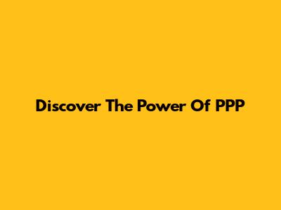 Discover The Power Of PPP