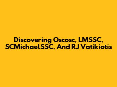 Discovering Oscosc, LMSSC, SCMichaelSSC, And RJ Vatikiotis