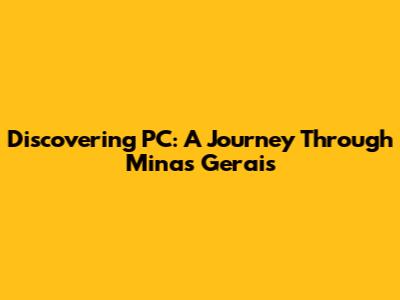 Discovering PC: A Journey Through Minas Gerais