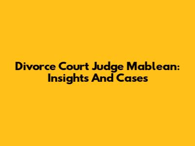 Divorce Court Judge Mablean: Insights And Cases