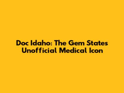 Doc Idaho: The Gem State's Unofficial Medical Icon