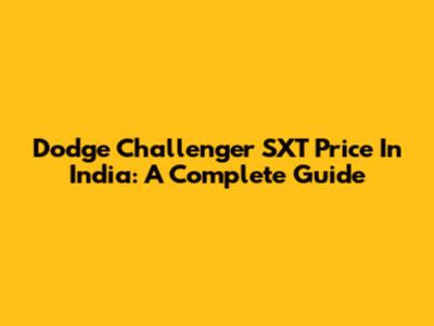 Dodge Challenger SXT Price In India: A Complete Guide