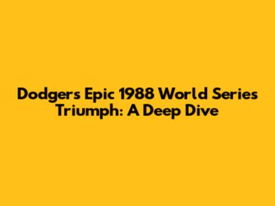 Dodgers' Epic 1988 World Series Triumph: A Deep Dive