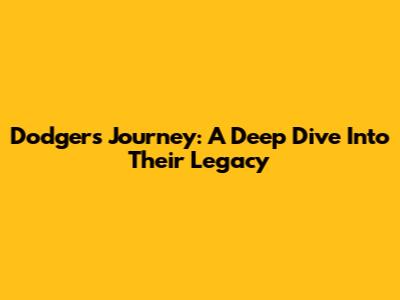 Dodgers' Journey: A Deep Dive Into Their Legacy