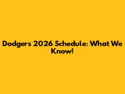 Dodgers 2026 Schedule: What We Know!