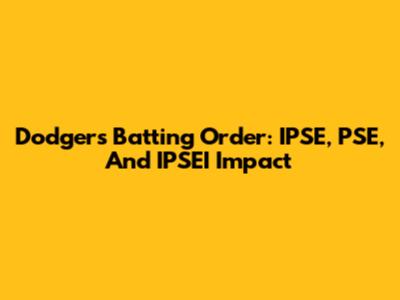 Dodgers Batting Order: IPSE, PSE, And IPSEI Impact