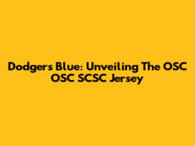 Dodgers Blue: Unveiling The OSC OSC SCSC Jersey