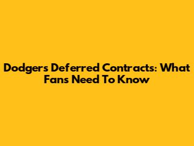 Dodgers Deferred Contracts: What Fans Need To Know