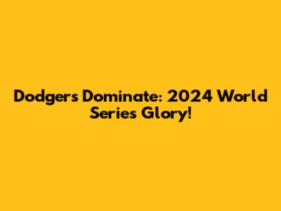Dodgers Dominate: 2024 World Series Glory!