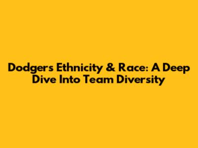 Dodgers Ethnicity & Race: A Deep Dive Into Team Diversity