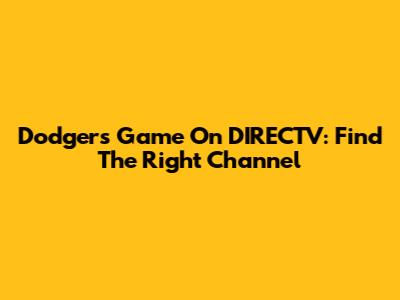 Dodgers Game On DIRECTV: Find The Right Channel