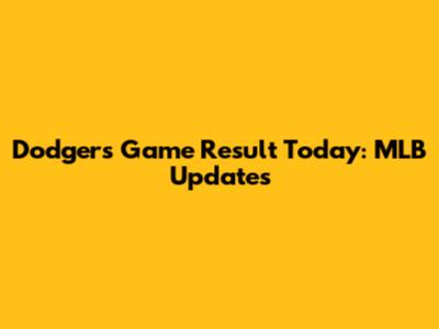 Dodgers Game Result Today: MLB Updates