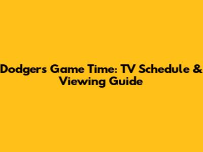 Dodgers Game Time: TV Schedule & Viewing Guide