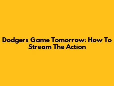 Dodgers Game Tomorrow: How To Stream The Action