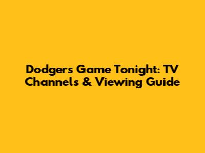Dodgers Game Tonight: TV Channels & Viewing Guide