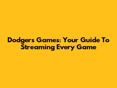 Dodgers Games: Your Guide To Streaming Every Game
