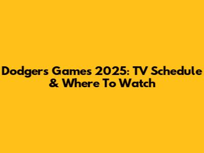 Dodgers Games 2025: TV Schedule & Where To Watch