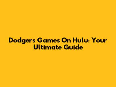 Dodgers Games On Hulu: Your Ultimate Guide