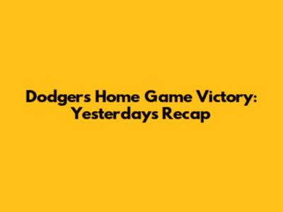 Dodgers Home Game Victory: Yesterday's Recap