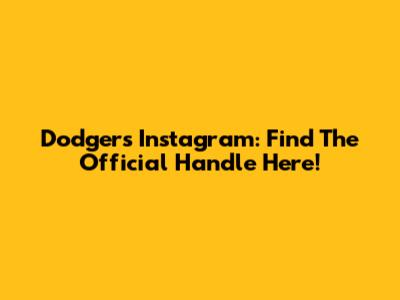 Dodgers Instagram: Find The Official Handle Here!