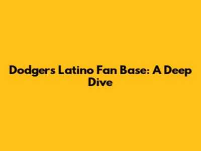 Dodgers Latino Fan Base: A Deep Dive