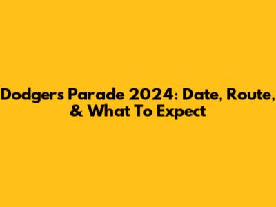 Dodgers Parade 2024: Date, Route, & What To Expect
