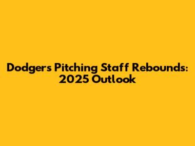Dodgers Pitching Staff Rebounds: 2025 Outlook
